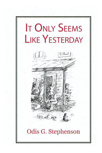 It Only Seems Like Yesterday, De Stephenson, Odis G.. Editorial Lulu Pub Serv, Tapa Blanda En Inglés