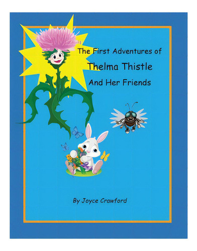 The First Adventures Of Thelma Thistle And Her Friends, De Crawford, Joyce B.. Editorial Lightning Source Inc, Tapa Blanda En Inglés