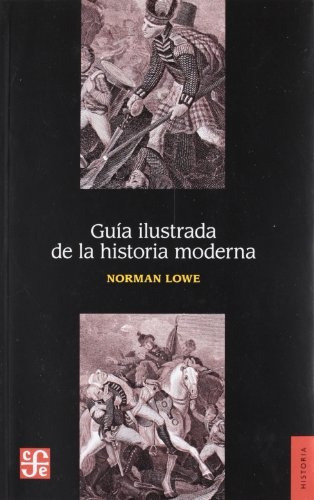 Guía Ilustrada De La Historia Moderna, Norman Lowe, Ed. Fce