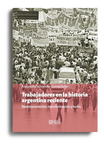 Trabajadores En La Historia Argentina Reciente - Alejandro S