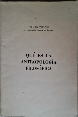 Que Es Antropologia Filosofica - Hernan Zucchi - Tucuman