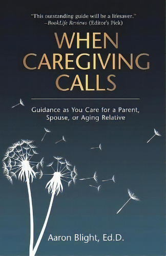When Caregiving Calls : Guidance As You Care For A Parent, Spouse, Or Aging Relative, De Aaron Blight. Editorial Rivertowns Books, Tapa Blanda En Inglés