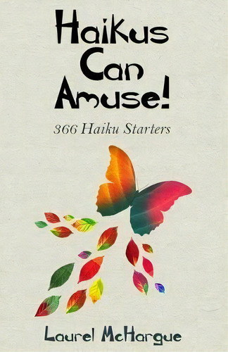 Haikus Can Amuse : 366 Haiku Starters, De Laurel Mchargue. Editorial Strack Press Llc, Tapa Blanda En Inglés
