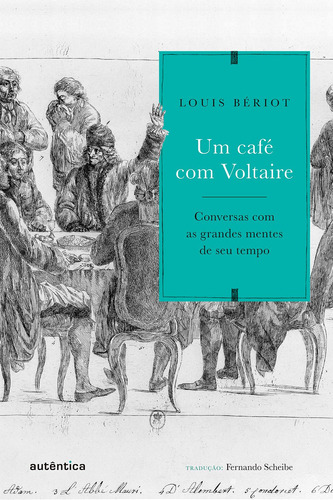 Um café com Voltaire: Conversas com as grandes mentes de seu tempo, de Bériot, Louis. Autêntica Editora Ltda., capa mole em português, 2017