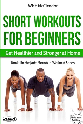Libro Short Workouts For Beginners: Get Healthier And Str...