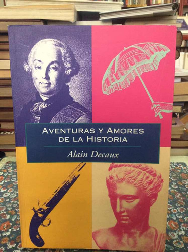 Aventuras Y Amores De La Historia Por Alain Decaux