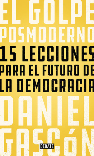 El Golpe Posmoderno, De Gascón, Daniel. Editorial Debate, Tapa Blanda En Español