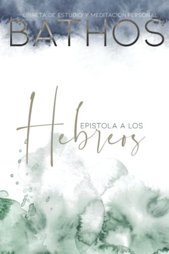 Bathos - La Epistola A Los Hebreos - Estudio Personal De La