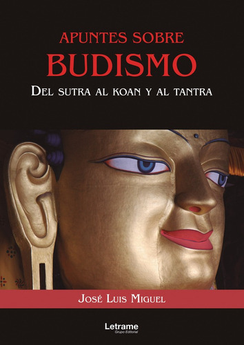 Apuntes sobre budismo. Del sutra al koan y el tantra, de JOSÉ LUIS MIGUEL. Editorial Letrame, tapa blanda en español, 2022