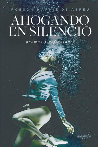 Ahogando En Silencio, De Marins De Abreu , Robson.., Vol. 1.0. Editorial Autografía, Tapa Blanda, Edición 1.0 En Español, 2018