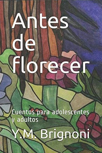 Libro : Antes De Florecer Cuentos Para Adolescentes Y (653 