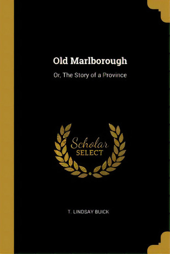 Old Marlborough: Or, The Story Of A Province, De Buick, T. Lindsay. Editorial Wentworth Pr, Tapa Blanda En Inglés