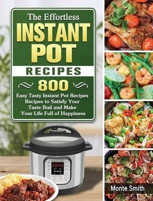 Libro The Effortless Instant Pot Recipes : 800 Easy Tasty...