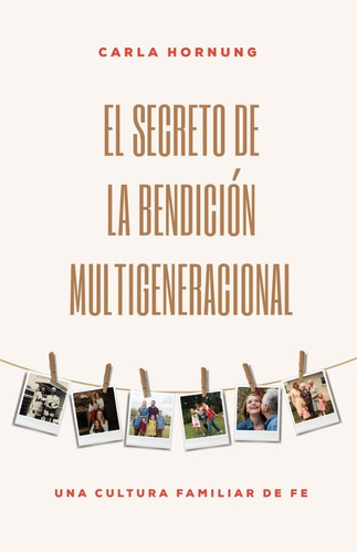El Secreto De La Bendicion Multigeneracional - Carla Hornung