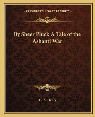 Libro By Sheer Pluck A Tale Of The Ashanti War - Henty, G...