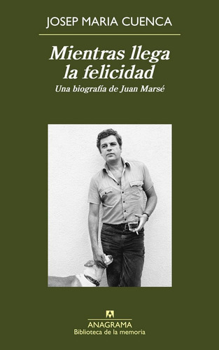 MIENTRAS LLEGA LA FELICIDAD, de Cuenca, Josep Maria. Editorial Anagrama, tapa pasta blanda, edición 1a en español, 2015