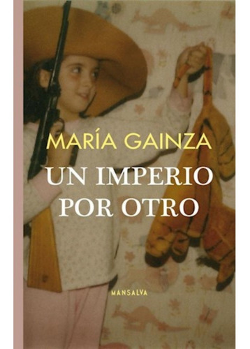 Un Imperio Por Otro Maria Gainza Mansalva