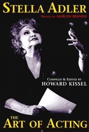 Stella Adler : The Art Of Acting - Howard Kissel