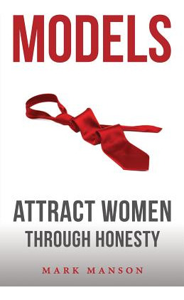 Libro Models: Attract Women Through Honesty - Manson, Mark