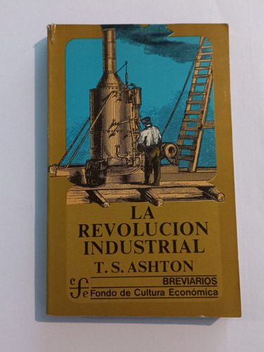 La Revolución Industrial  - T. S. Ashton - Fce - Impecable 
