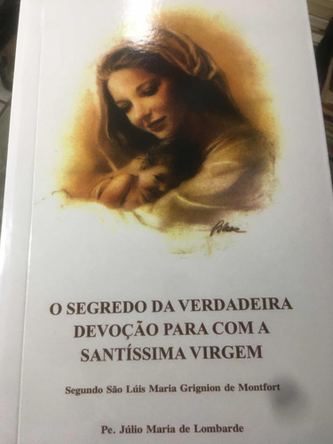 O Segredo Da Verdadeira Devoção Para Com A Santíssima Virgem