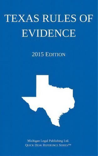Texas Rules Of Evidence; 2015 Edition, De Michigan Legal Publishing Ltd. Editorial Createspace Independent Publishing Platform, Tapa Blanda En Inglés