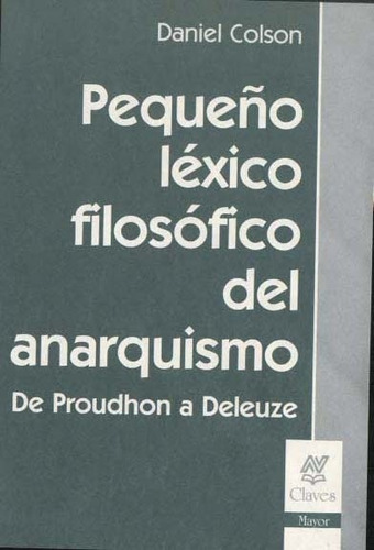 Pequeño Lexico Filosofico Del Anarquismo  - Colson, Daniel