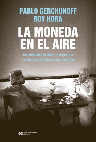 La Moneda Al Aire - Pablo Gerchunoff - Siglo Xxi - Libro