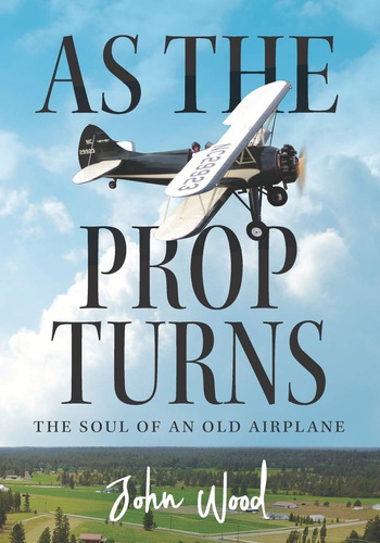 Libro As The Prop Turns: El Alma De Un Viejo Avión Edición