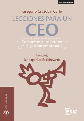 LECCIONES PARA UN CEO, de CRISTOBAL CARLE, GREGORIO. ESIC Editorial, tapa blanda en español