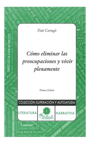 Cómo Eliminar Las Preocupaciones Y Vivir Plenamente - Dale C