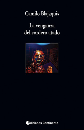 LA VENGANZA DEL CORDERO ATADO, de Camilo Blajaquis. Editorial Continente, tapa blanda en español, 2010