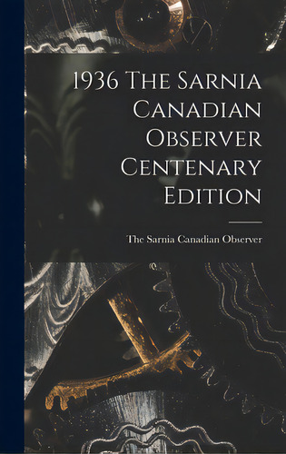 1936 The Sarnia Canadian Observer Centenary Edition, De The Sarnia Canadian Observer. Editorial Hassell Street Pr, Tapa Dura En Inglés