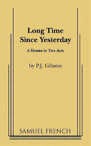 Long Time Since Yesterday: A Drama In Two Acts, De Gibson, P. J.., Vol. 1. Editorial Samuel French Trade, Tapa Blanda En Inglés