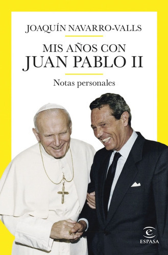 Mis Años Con Juan Pablo Ii, De Joaquin Navarro Valls. Editorial Espasa, Tapa Dura En Español, 2023