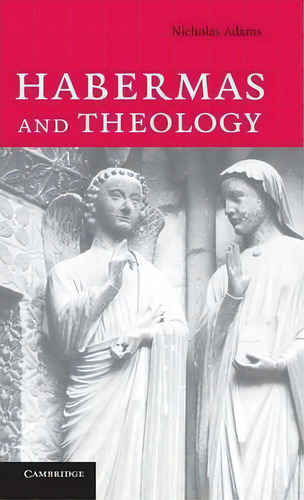 Habermas And Theology, De Nicholas Adams. Editorial Cambridge University Press, Tapa Dura En Inglés