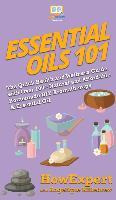 Libro Essential Oils 101 : The Quick Health And Wellness ...