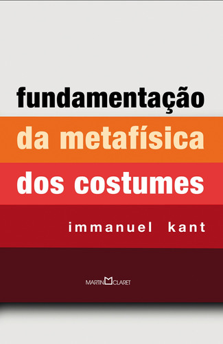 Fundamentação da metafísica dos costumes, de Kant, Immanuel. Editora Martin Claret Ltda, capa mole em português, 2019