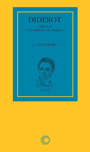 Diderot: obras III - o sobrinho de Rameau, de (Organizador) Guinsburg, J.. Textos (3), vol. 3. Editorial Editora Perspectiva Ltda., capa mole em português, 2006