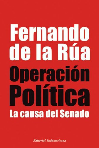 Libro Operacion Politica La Causa Del Senado De De La Rua Fe