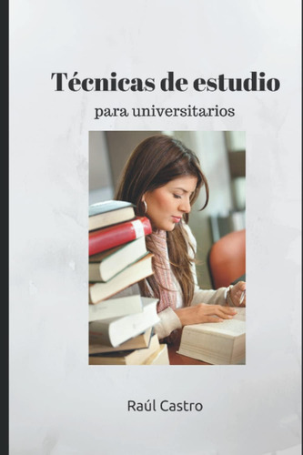 Libro: Técnicas De Estudio Para Universitarios. Preparación 