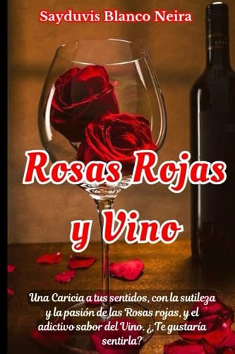 Rosas Rojas Y Vino: Una Caricia A Tus Sentidos, Con La Sutil
