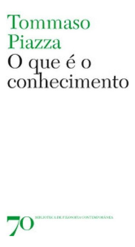 O Que É O Conhecimento, De Piazza Tommaso. Editora Edicoes 70 - Almedina, Capa Mole Em Português