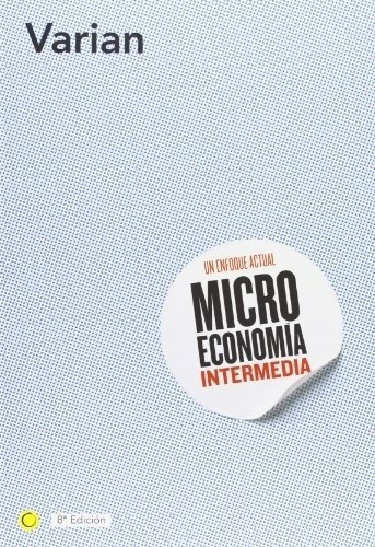 Microeconomía Intermedia, 8ª Ed., De Hal R. Varian. Editorial A.bosch En Español