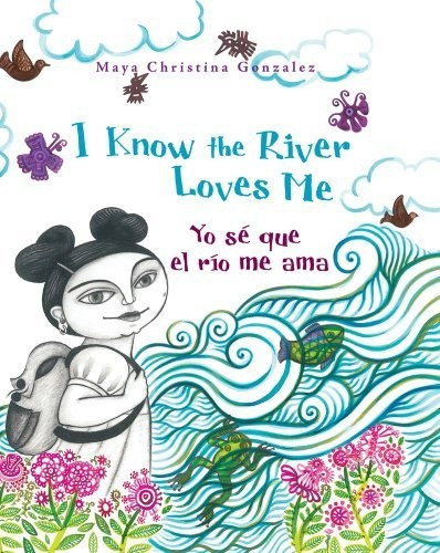 Book : I Know The River Loves Me / Yo Se Que El Rio Me Ama.