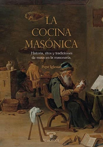 Libro: La Cocina Masónica. Iglesias, Pepe. Masonica