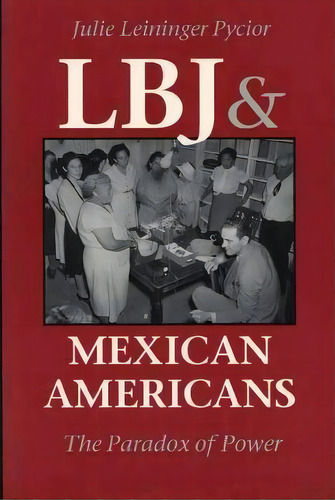 Lbj And Mexican Americans, De Julie Leininger Pycior. Editorial University Texas Press, Tapa Blanda En Inglés
