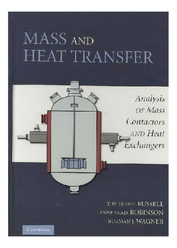 Mass And Heat Transfer : Analysis Of Mass Contactors And Heat Exchangers, De T. W. Fraser Russell. Editorial Cambridge University Press, Tapa Dura En Inglés