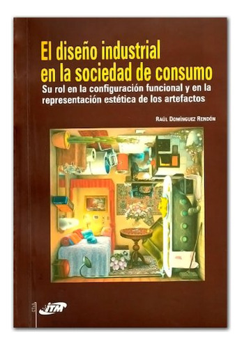 Libro El Diseño Industrial En La Sociedad De Consumo De Raúl