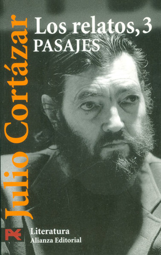 Los relatos 3. Pasajes: Los relatos 3. Pasajes, de Julio Cortázar. Serie 8420635514, vol. 1. Editorial Alianza distribuidora de Colombia Ltda., tapa blanda, edición 2007 en español, 2007